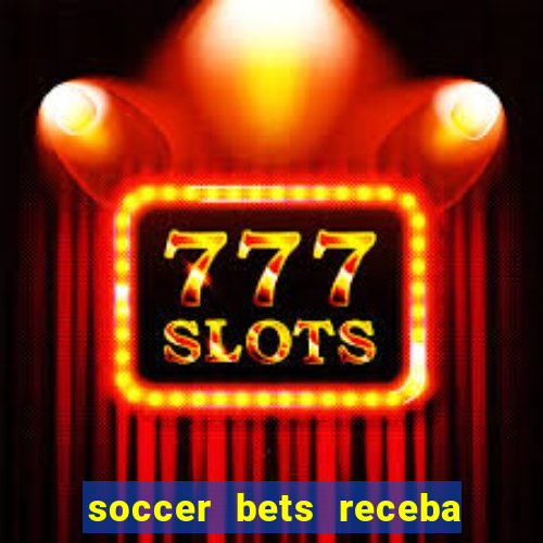 soccer bets receba seu dinheiro